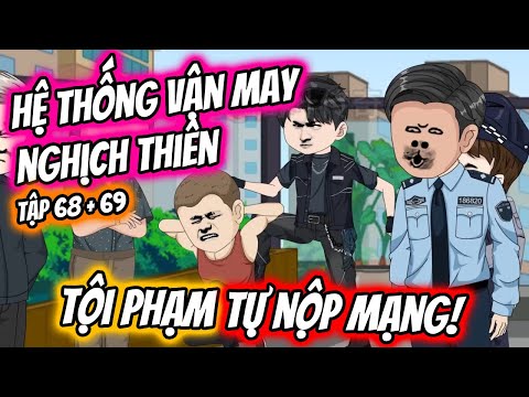 Hệ Thống Vận May - Tội Phạm Tự Nộp Mạng Tập 68 + 69 | TTD Vietsub