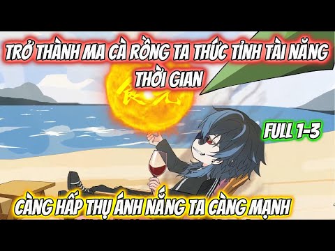 Trở Thành Ma Cà Rồng Ta Thức Tỉnh Tài Năng Thời Gian Full 1-3