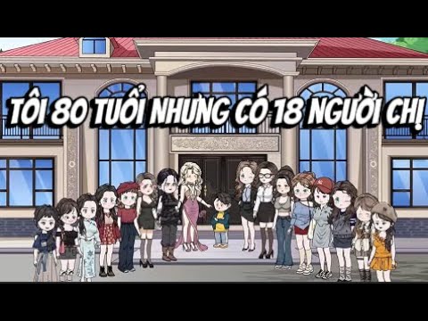 Tôi 80 Tuổi Nhưng Có 18 Người CHỊ | Lê Tính