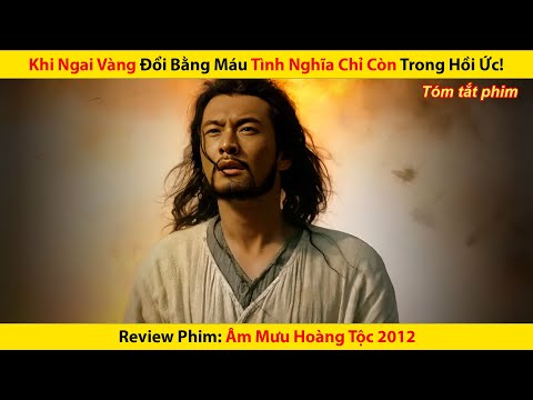 [REVIEW PHIM] Khi Ngai Vàng Đổi Bằng Máu Tình Nghĩa Chỉ Còn Trong Hồi Ức || Huyết Trích Tử 2012
