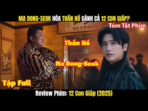 Review Phim 12 Con Giáp: Ma Dong-seok Hóa Thần Hổ Gánh Cả 12 Con Giáp? | Tập Full