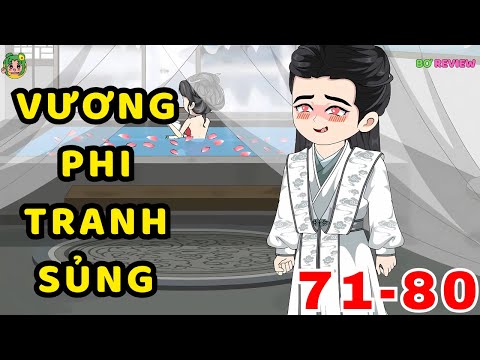 TẬP 71-80 | Vương Phi Tranh Sủng | Bơ Rì Viu Official