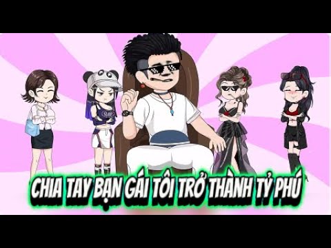 Chia Tay Bạn Gái Tôi Trở Thành Tỷ Phú | Sub Review
