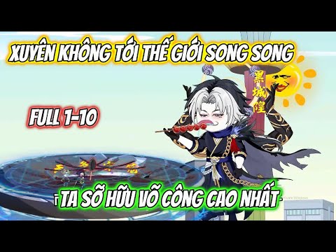 Xuyên Không Tới Thế Giới Song Song Ta Sở Hữu Võ Công Cao Nhất Full 1-10