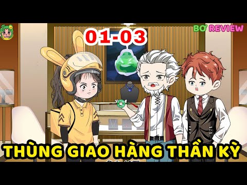 TẬP 01-03 | Thùng Giao Hàng Thần Kỳ | Bơ Rì Viu Official