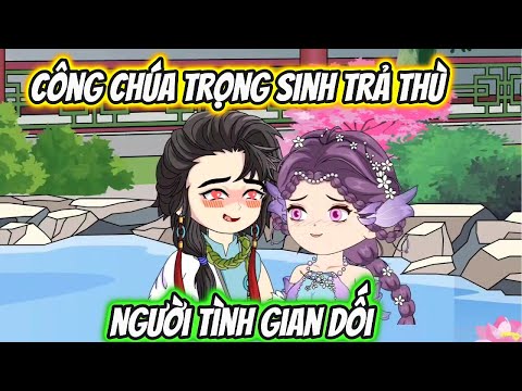 Công Chúa Trọng Sinh Trả Thù Người Tình Gian Dối Phim Ngắn