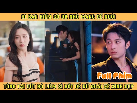 Đi Bar Kiếm Cô Vợ Nhỏ Mang Về Nuôi - Tổng Tài Vứt Bỏ Liêm Sỉ Hốt Về Nữ Quái Xế Xinh Đẹp