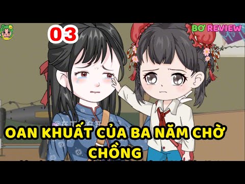 TẬP 03 | Oan Khuất của Ba Năm Chờ Chồng  | Bơ Rì Viu Official