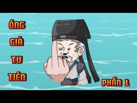 PHẦN 1 | ÔNG GIÀ TU TIÊN