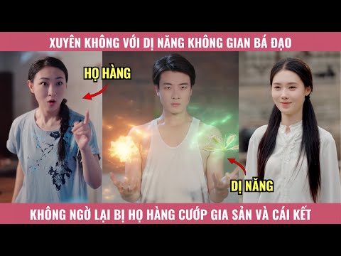 Xuyên Không Với Dị Năng Không Gian Bá Đạo, Không Ngờ Lại Bị Họ Hàng Cướp Gia Sản Và Cái Kết