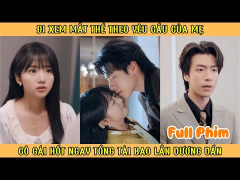 Đi Xem Mắt Thể Theo Yêu Cầu Của Mẹ - Cô Gái Hốt Ngay Tổng Tài Bao Lần Vương Vấn