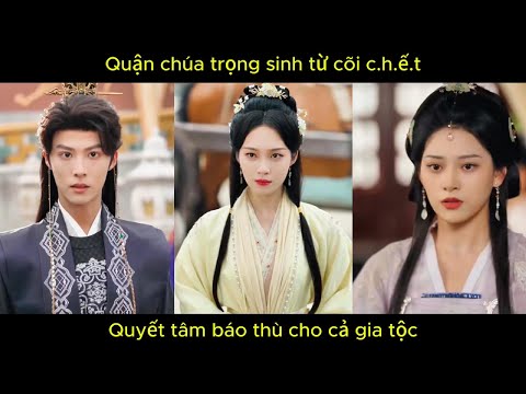 Quận chúa trọng sinh từ cõi c.h.ế.t, quyết tâm báo t..h..ù cho cả gia tộc.
