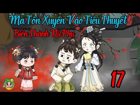 TẬP 17 - Ma Tôn Xuyên Vào Tiểu Thuyết Biến Thành Nữ Phụ | Bơ Review
