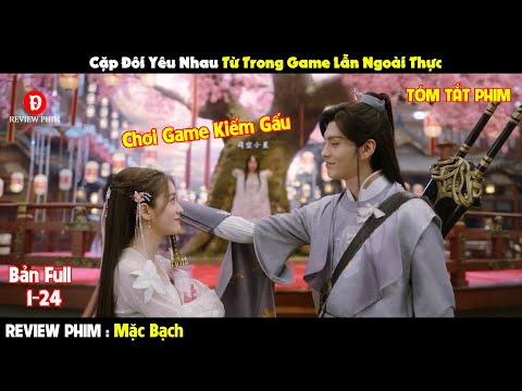 Review Phim | Chơi Game Kiếm Hiệp Cô Gái Cưa Đổ Idol Nổi Tiếng | Bản Full 1-24 | Tóm Tắt Phim Hay