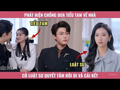 Phát Hiện Chồng Đưa Tiểu Tam Về Nhà, Cô Luật Sư Quyết Tâm Rời Đi Và Cái Kết