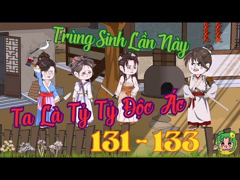 TẬP 131 - 133 - Trùng Sinh Lần Này Ta Là Tỷ Tỷ Độc Ác  | Bơ Review