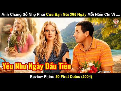 Review Phim: Cô Gái Chỉ Có Trí Nhớ 1 Ngày Và Người Bạn Trai Không Bao Giờ Bỏ Cuộc | 50 First Dates