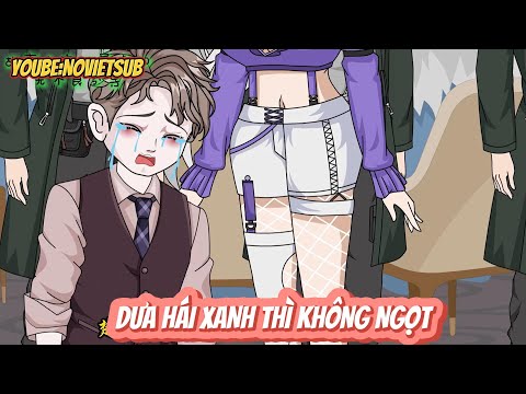FULL  | DƯA HÁI XANH THÌ KHÔNG NGỌT   | NOVIETSUB