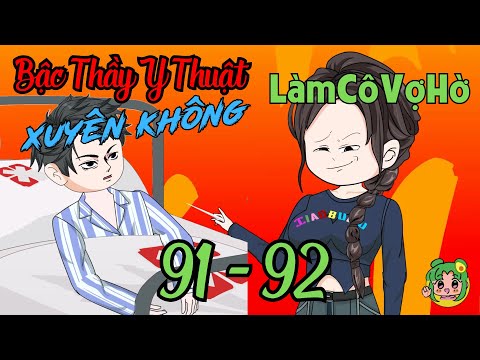 TẬP 91 - 92 - Bậc Thầy Y Thuật Xuyên Không Làm Cô Vợ Hờ  | Bơ Review