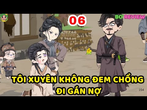 TẬP 06  | Tôi Xuyên Không Đem Chồng Đi Gán Nợ | Bơ Rì Viu Official