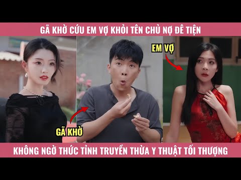 Gã Khờ Cứu Em Vợ Khỏi Tên Chủ Nợ Đê Tiện, Không Ngờ Thức Tỉnh Truyền Thừa Y Thuật Tối Thượng