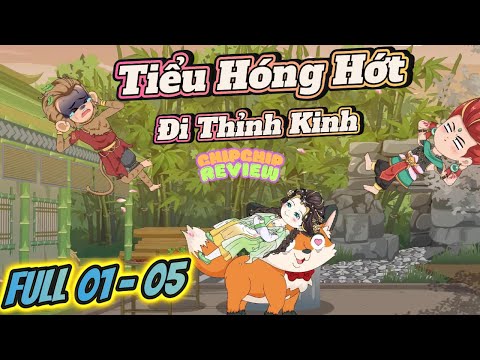 Tiểu Hóng Hớt Đi Thỉnh Kinh |  Tập 01 - 05 | ChipChip Revieww