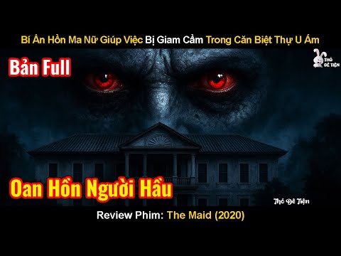 Bí Ẩn Hồn Ma Nữ Giúp Việc Bị Giam Cầm Trong Căn Biệt Thự U Ám | Review Phim: Bí Mật Người Hầu Gái
