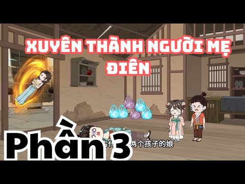 Xuyên Không Thành Người Mẹ Đ*iên - Phần 3