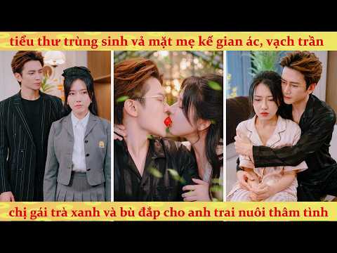 Thiên Kim trùng sinh vả mặt mẹ kế gian ác, vạch trần chị gái trà xanh và bù đắp cho anh nuôi