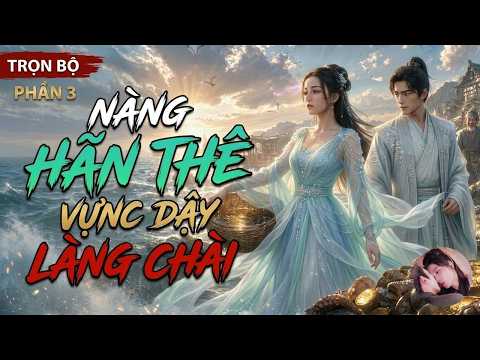 Phần 3: Xuyên không thành người vợ dũng mãnh Ra Biển Bắt Hải Sản, Làm Giàu Cả Làng Chài