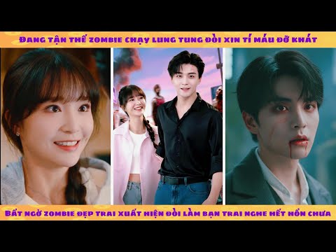 Tận thế: Đang đánh zombie bỗng anh thây ma đẹp trai xuất hiện đòi tôi làm bạn gái