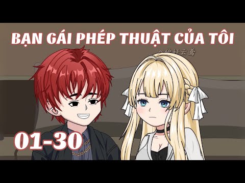 Full 1 - 30 | Cô Bạn Gái Phép Thuật Của Tôi | Gà Review