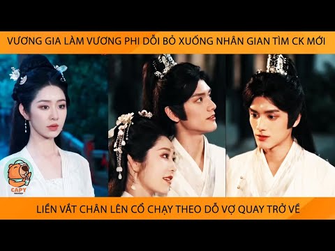 Vương Gia Lm Vương Phi Dỗi Bỏ Xuống NhânGian Tìm Ck Mới Liền Vắt Chân Lên Cổ Chạy Theo Dỗ Vợ Quay Về