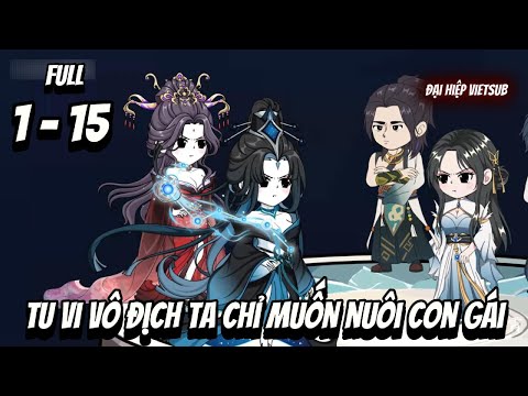 Full 1-15 | Tu Vi Vô Địch Ta Chỉ Muốn Nuôi Con Gái | Đại Hiệp vietsub