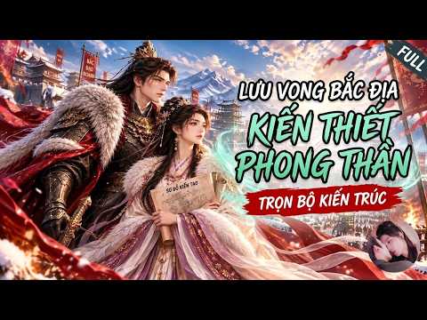 Bị lưu đày đến vùng cực hàn, cô gái xây thành trở thành nữ vương