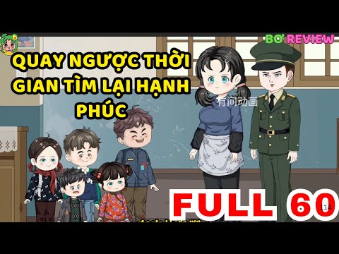 TẬP 01-60 | Quay Ngược Thời Gian Tìm Lại Hạnh Phúc | Bơ Rì Viu Official