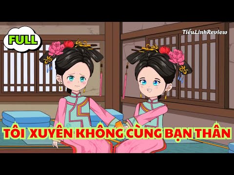 Full “Tôi và bạn thân cùng xuyên không: Cung đấu phiên bản Châu Hoàn Truyện” Review Truyện Anime