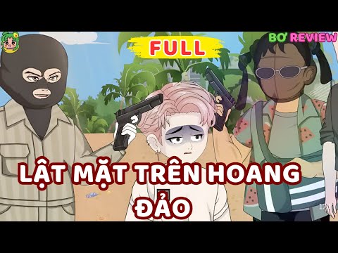 Full Bộ | Lật Mặt Trên Hoang Đảo | Bơ Rì Viu Official