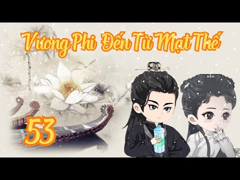 TẬP 53 - Vương Phi Đến Từ Mạt Thế | Bơ Review