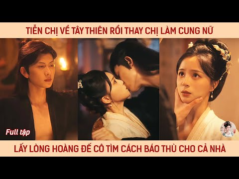 Tiễn chị về tây thiên rồi thay chị làm cung nữ, lấy lòng hoàng đế cô tìm cách báo thù cho cả nhà