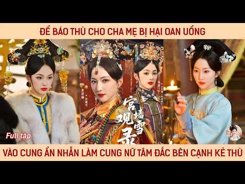 Để báo thù cho cha mẹ bị hại oan uổng, cô vào cung ẩn nhẫn làm cung nữ tâm đắc bên cạnh kẻ thù
