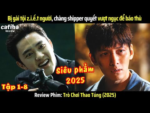 [Review Phim] Trò Chơi Thao Túng (2025) Tập 1-8 Bị tù oan, chàng shipper quyết vượt ngục để báo thù