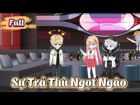 ( Full Có Kết ) Sự Trả Thù Ngọt Ngào | Gì Cũng Sub