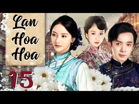 Phim Hay I Lan Hoa Hoa - Tập 15 ( Thuyết minh ) Phim Tình Cảm Trung Quốc