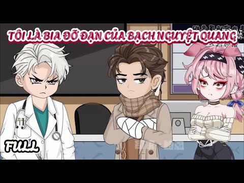 (Full) Tôi Là Bia Đỡ Đạn Của Bạch Nguyệt Quang | Cày phim đến 2h sáng