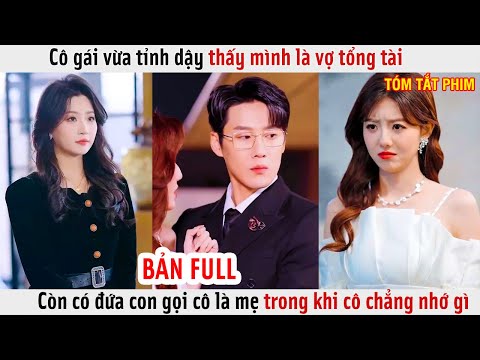 Cô Gái Vừa Tỉnh Dậy Thấy Mình Là Vợ Tổng Tài, Còn Có Đứa Con Gọi Cô Là Mẹ Trong Khi Cô Chẳng Nhớ Gì