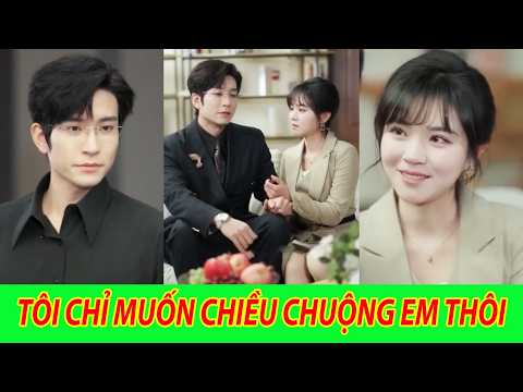 Tôi Chỉ Muốn Chiều Chuộng Em Thôi - Trọn Bộ