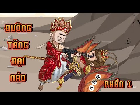 PHẦN 1 | ĐƯỜNG TĂNG ĐẠI NÁO