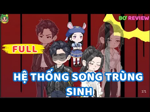 Full Bộ | Hệ Thống Song Trùng Sinh | Bơ Rì Viu Official