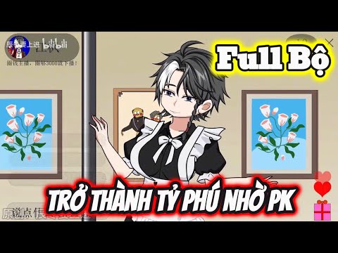 Full Bộ | Trở Thành Tỷ Phú Nhờ PK - Bạch Tiên Sinh